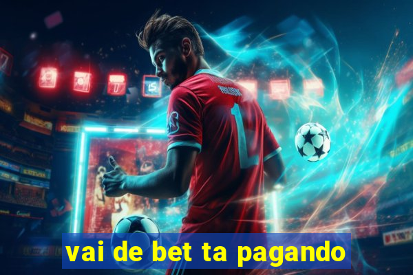 vai de bet ta pagando